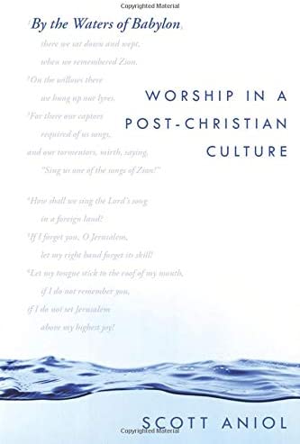By the Waters of Babylon: Worship in a Post-Christian Culture