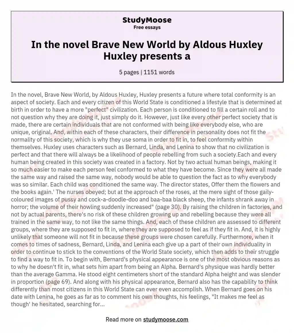 In the novel Brave New World by Aldous Huxley Huxley presents a