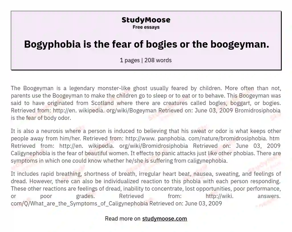 Bogyphobia is the fear of bogies or the boogeyman. essay